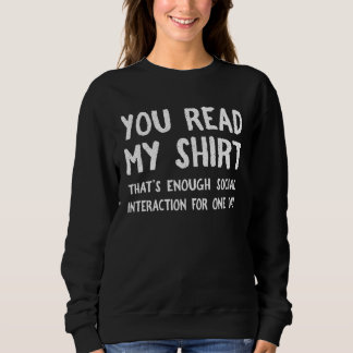 You Read My That s Enough Social Interaction For Sweatshirt
