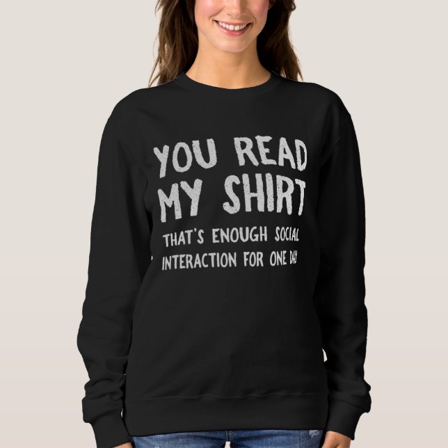 You Read My  That s Enough Social Interaction For  Sweatshirt (Front)