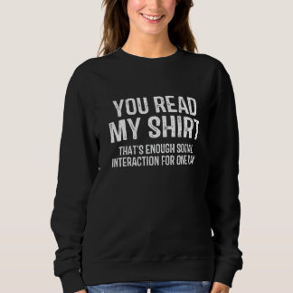 You Read My That's Enough Social Interaction 1 Sweatshirt