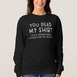 You Read My That's Enough Social Interaction 1 Sweatshirt