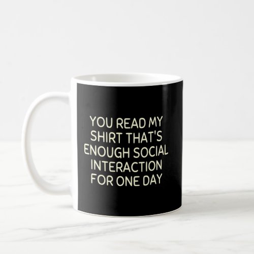 You Read My  Thats Enough Social Interaction  Coffee Mug