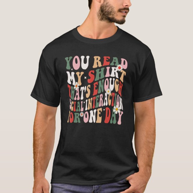 You Read My   That's Enough Social Interaction Gro T-Shirt (Front)