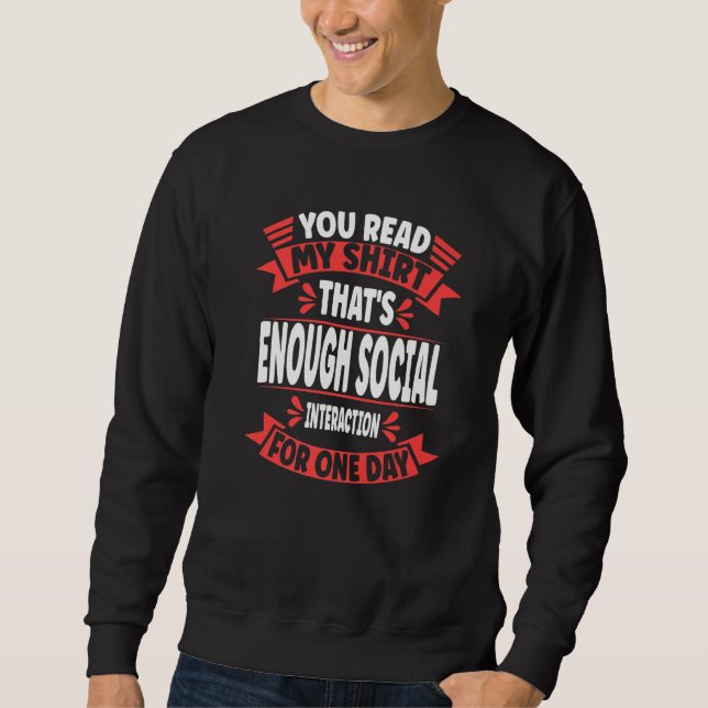 You Read My  That's Enough Social Interaction Sarc Sweatshirt (Front)