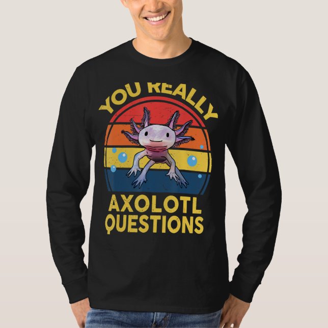 You Really Axolotl Questions  Kids Axolotl Salaman T-Shirt (Front)