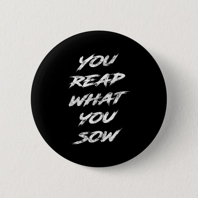 You Reap What You Sow Motivational  Button (Front)