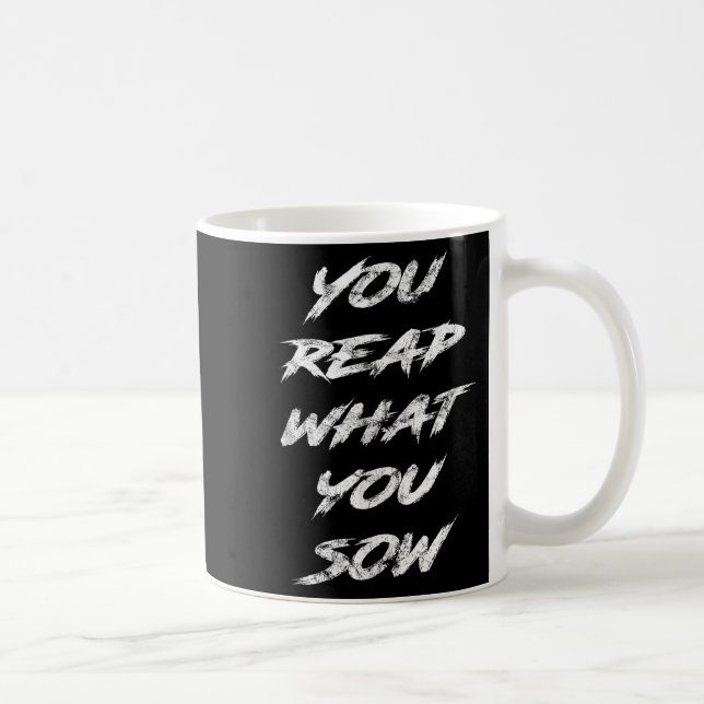 You Reap What You Sow Motivational  Coffee Mug (Right)