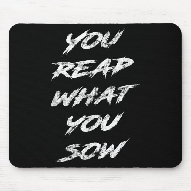 You Reap What You Sow Motivational  Mouse Pad (Front)