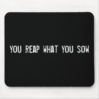 you reap what you sow mouse pad