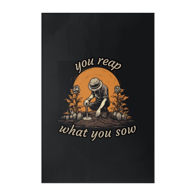 You reap what You sow, plant lover, botanical Acrylic Print (Front)