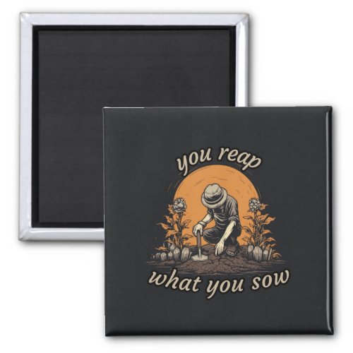You reap what You sow plant lover botanical Magnet