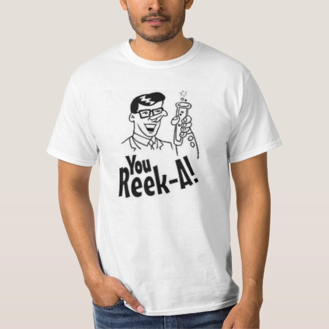 You Reek A T-Shirt (Front)