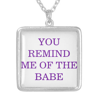 You Remind me of the Babe Silver Plated Necklace