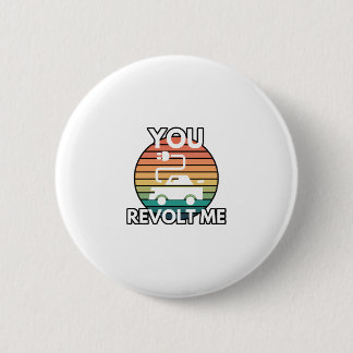 You Revolt Me EV Electric Vehicle Car Humor Button