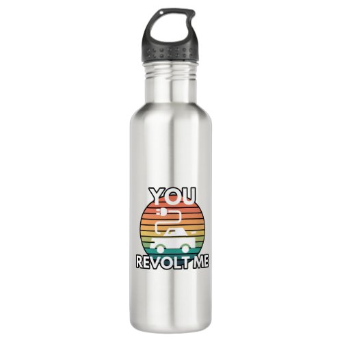 You Revolt Me EV Electric Vehicle Car Humor Stainless Steel Water Bottle