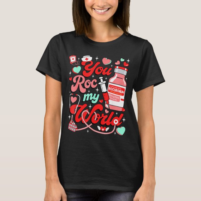 You Roc My World Nurse Valentine Day Er Ed Icu Nic T-Shirt (Front)