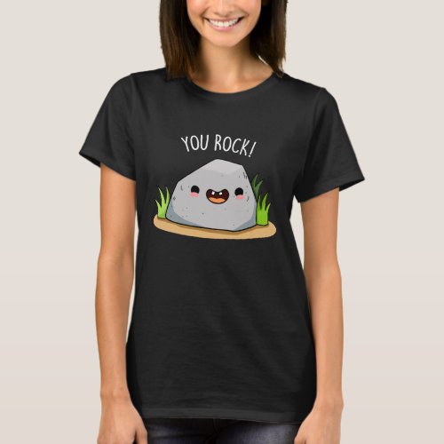 You Rock Funny Geology Pun Dark BG T_Shirt