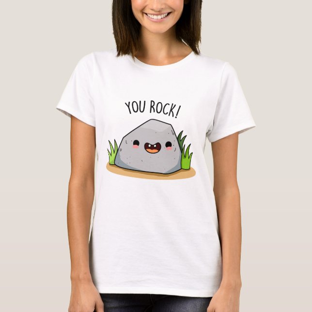 You Rock Funny Geology Pun  T-Shirt (Front)
