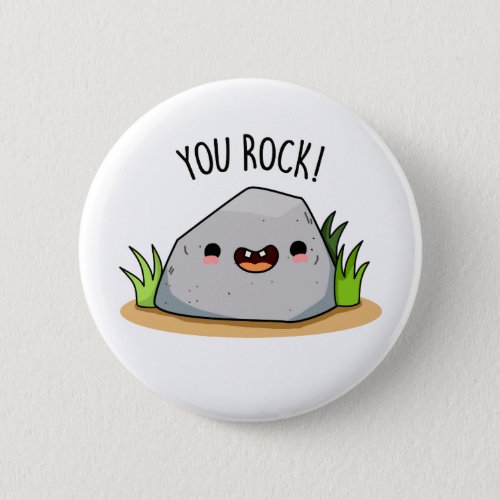 You Rock Funny Rock Geology Pun Button