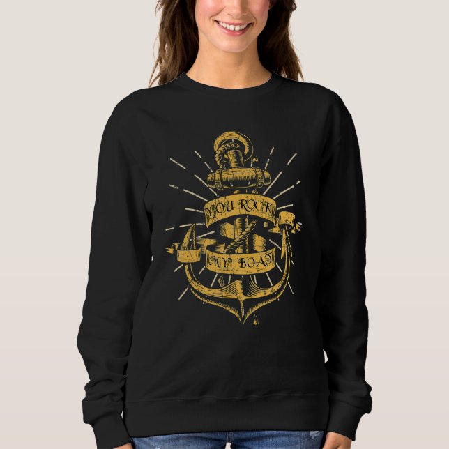 You Rock My Boat  Boat Captain Sailing Boating 1 Sweatshirt (Front)