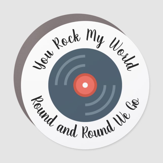 You Rock My World Round and Round   Car Magnet (Front)
