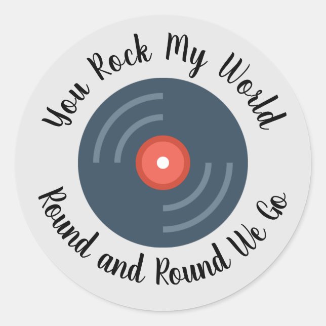 You Rock My World Round and Round Classic Round Sticker (Front)