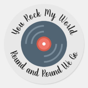 You Rock My World Round and Round Classic Round Sticker