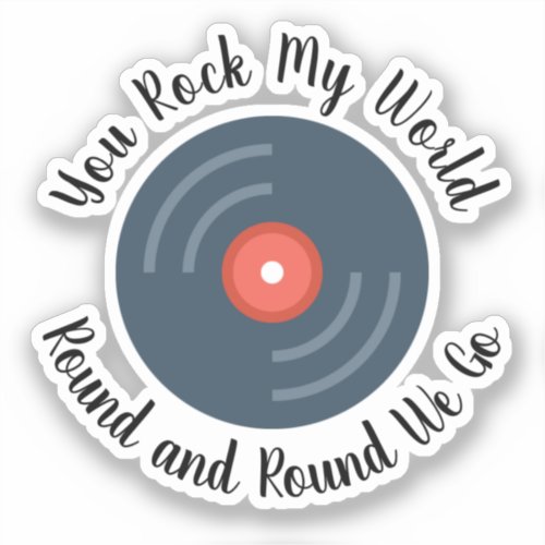 You Rock My World Round and Round Cutout Sticker