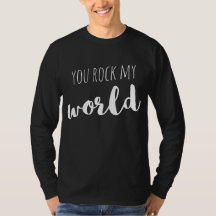 You Rock My World  Sayings Quotes Love T-Shirt