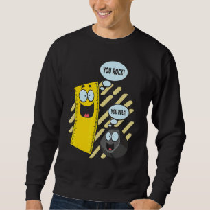 You Rock  You Rule    Memes Ruler And Eraser Schoo Sweatshirt