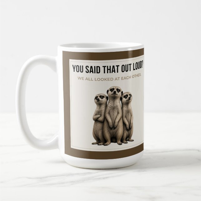 You Said That Out Loud - Funny Meerkat Mug (Left)