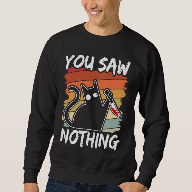You Saw Nothing Black Cat Sarcasm Murder Blood Sweatshirt (Front)