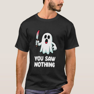You Saw Nothing Cute Ghost Halloween T-Shirt