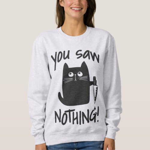 You Saw Nothing Funny Black Cat Sweatshirt