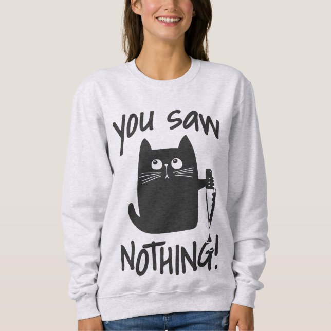 You Saw Nothing Funny Black Cat Sweatshirt (Front)
