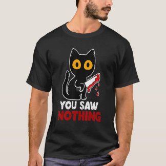 You Saw Nothing Funny Sarcastic Black Cat Murderer T-Shirt