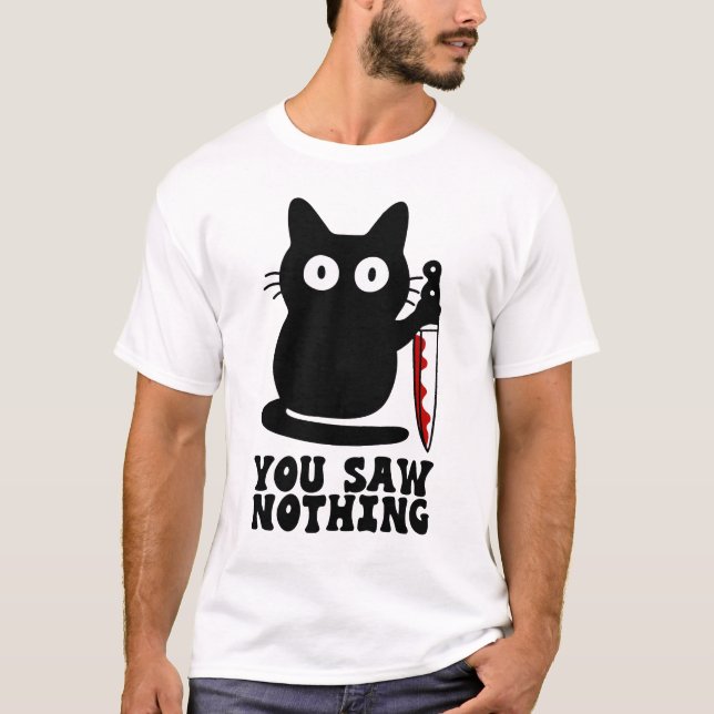 You Saw Nothing Murderous Cat Blood Knife T-Shirt (Front)