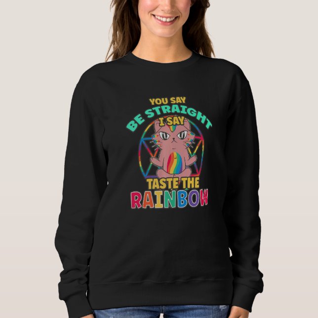 You Say Be Straight I Say Taste The Rainbow Gay Pr Sweatshirt (Front)