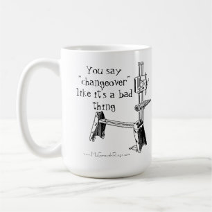 "You say Changeover like it's a Bad Thing" Mark V Coffee Mug