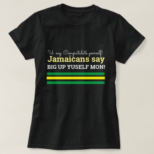 You Say Congratulations_Jamaican Say BigUp Yuself T_Shirt
