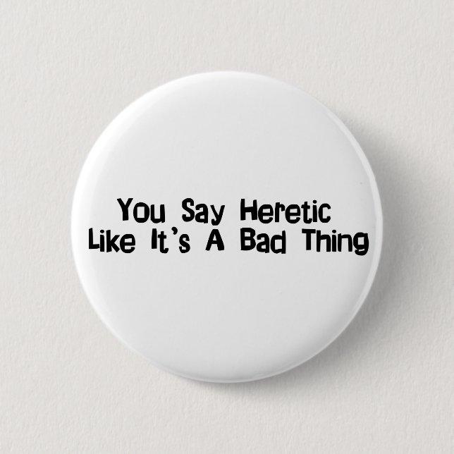 You Say Heretic Pinback Button (Front)