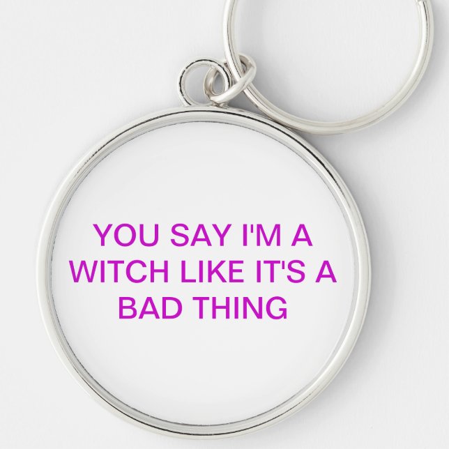 YOU SAY I'M A WITCH KEYCHAIN (Front)