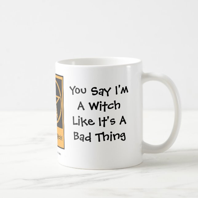 You Say I'm A Witch - Pagan Wiccan Mug Cup (Right)
