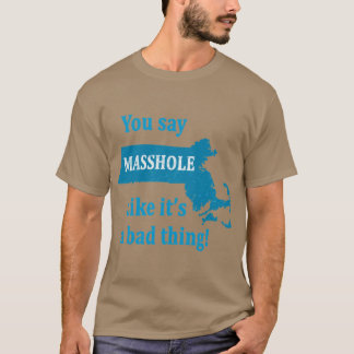You Say M Like its a bad thing T-Shirt