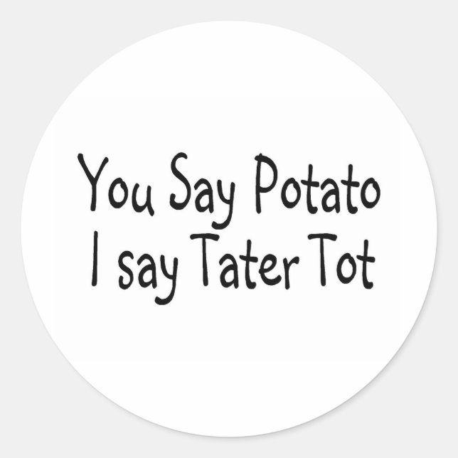 You Say Potato I Say Potato Tot Classic Round Sticker (Front)