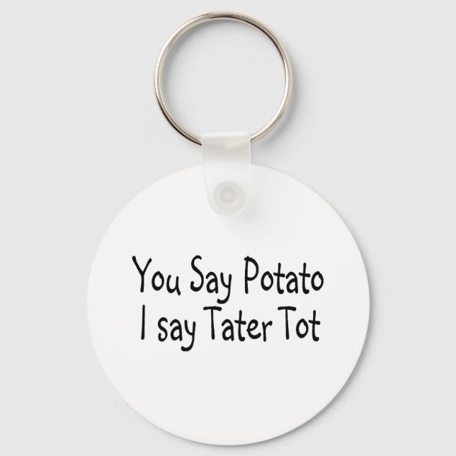 You Say Potato I Say Tater Tot Keychain (Front)