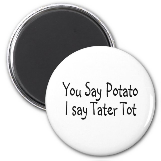 You Say Potato I Say Tater Tot Magnet (Front)