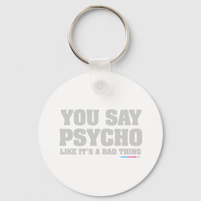 You Say Psycho Like Its A Bad Thing Keychain (Front)
