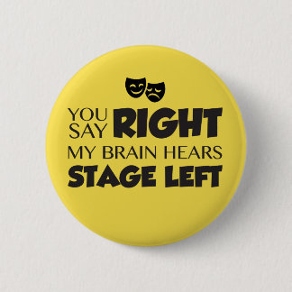 You Say Stage Right Pinback Button
