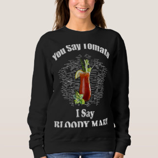 You Say Tomato I Say Bloody Mary  Brunch Sweatshirt