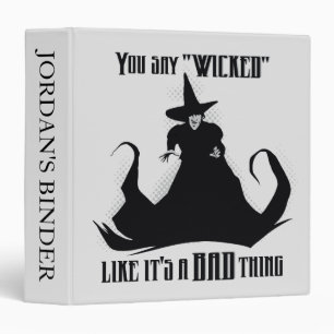 You Say "Wicked" Like It's A Bad Thing 3 Ring Binder
